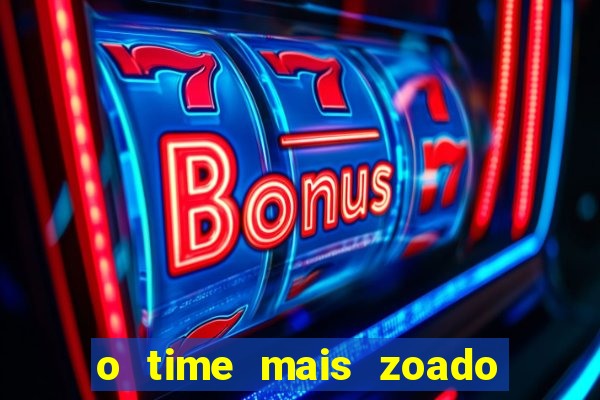 o time mais zoado do mundo